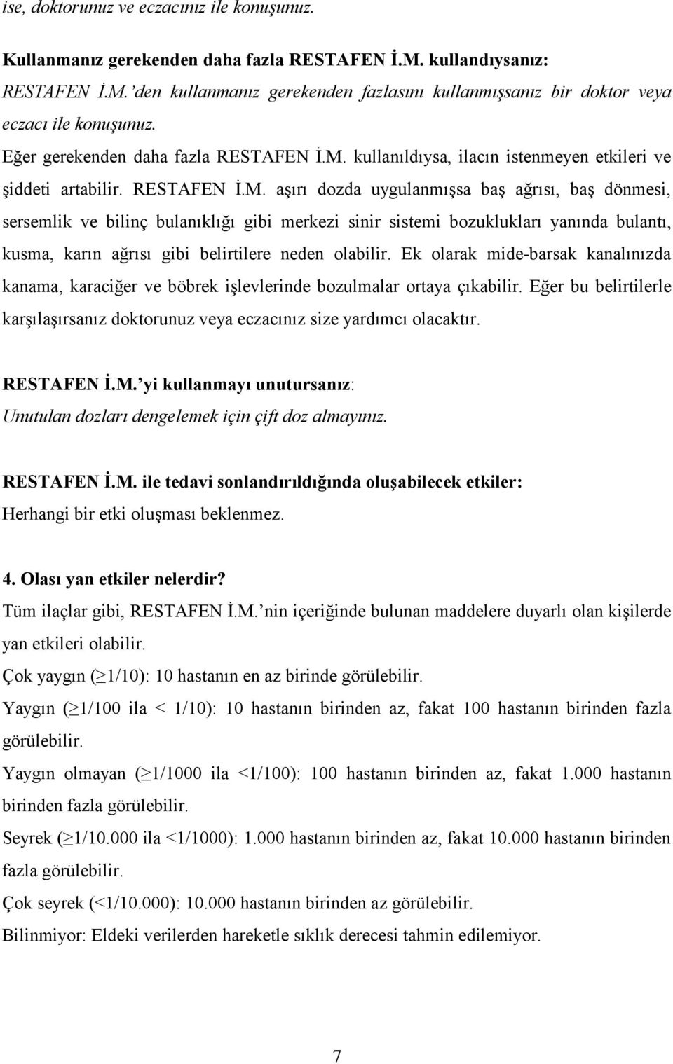 kullanıldıysa, ilacın istenmeyen etkileri ve şiddeti artabilir. RESTAFEN İ.M.