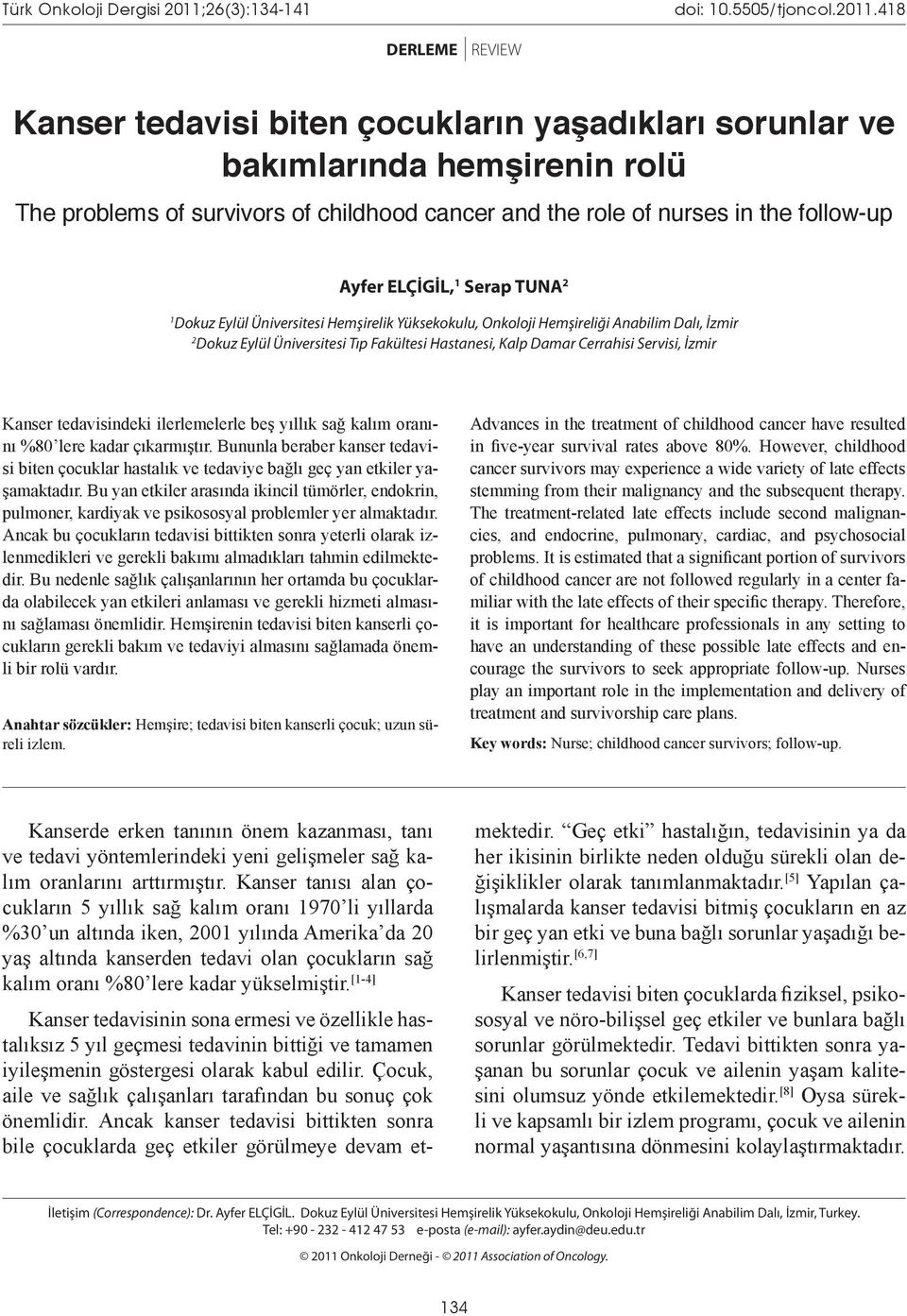 418 DERLEME REVIEW Kanser tedavisi biten çocukların yaşadıkları sorunlar ve bakımlarında hemşirenin rolü The problems of survivors of childhood cancer and the role of nurses in the follow-up Ayfer