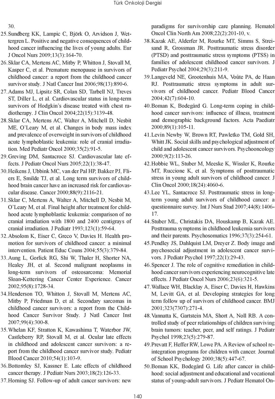 Premature menopause in survivors of childhood cancer: a report from the childhood cancer survivor study. J Natl Cancer Inst 2006;98(13):890-6. 27.