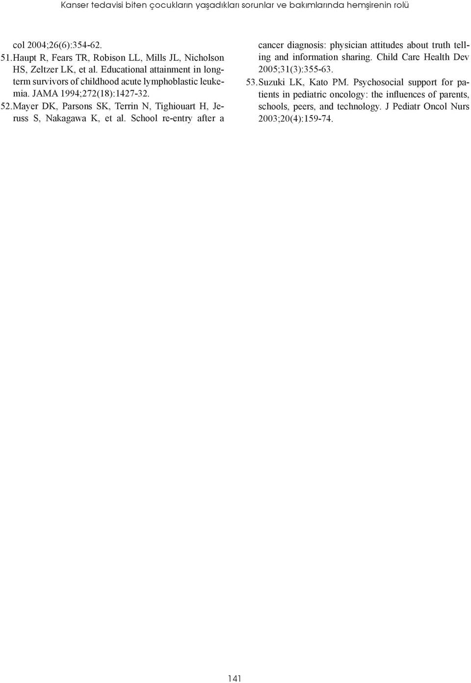 JAMA 1994;272(18):1427-32. 52. Mayer DK, Parsons SK, Terrin N, Tighiouart H, Jeruss S, Nakagawa K, et al.