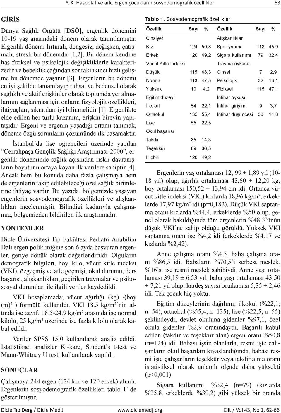 Bu dönem kendine has fiziksel ve psikolojik değişikliklerle karakterizedir ve bebeklik çağından sonraki ikinci hızlı gelişme bu dönemde yaşanır [3].