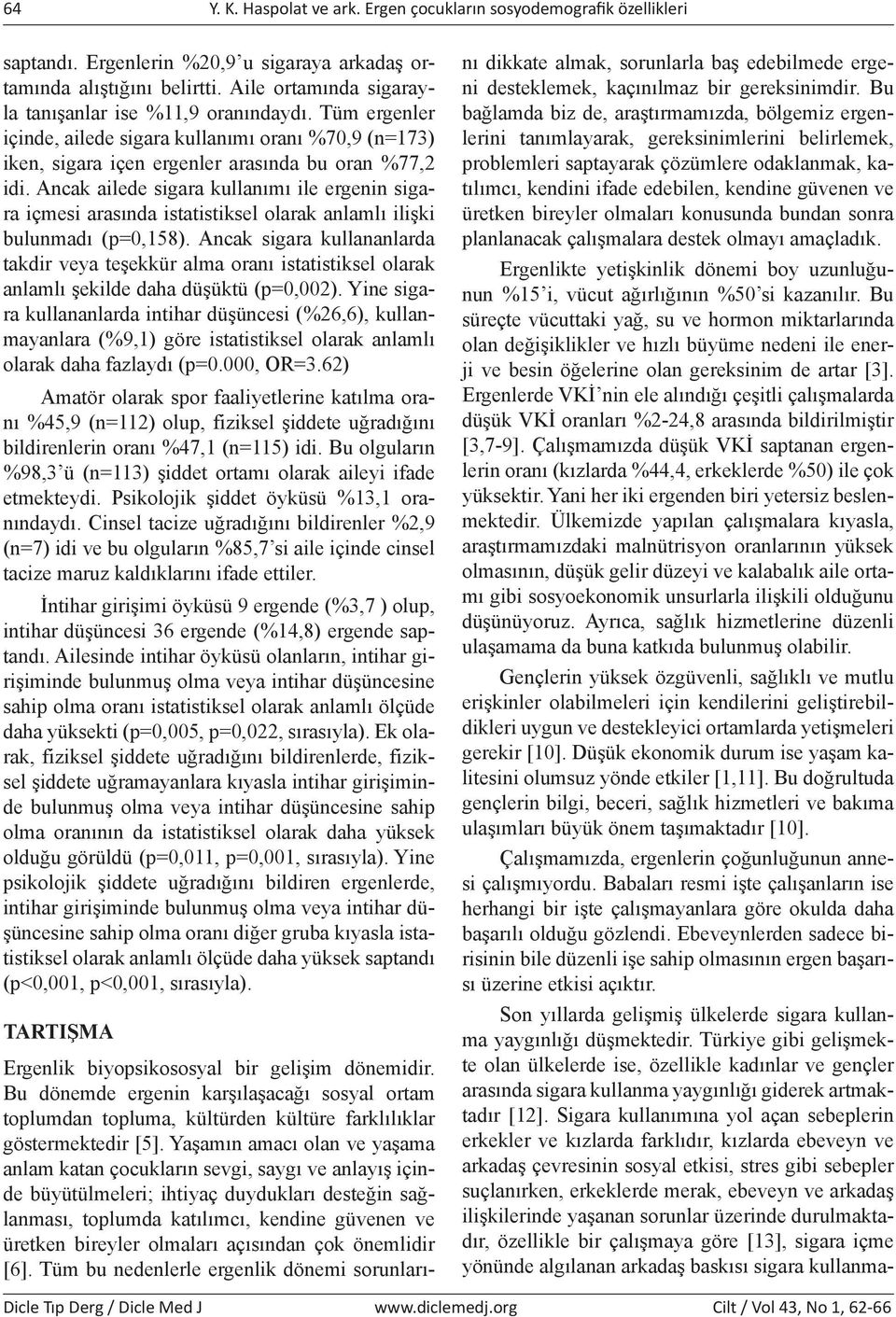 Ancak ailede sigara kullanımı ile ergenin sigara içmesi arasında istatistiksel olarak anlamlı ilişki bulunmadı (p=0,158).