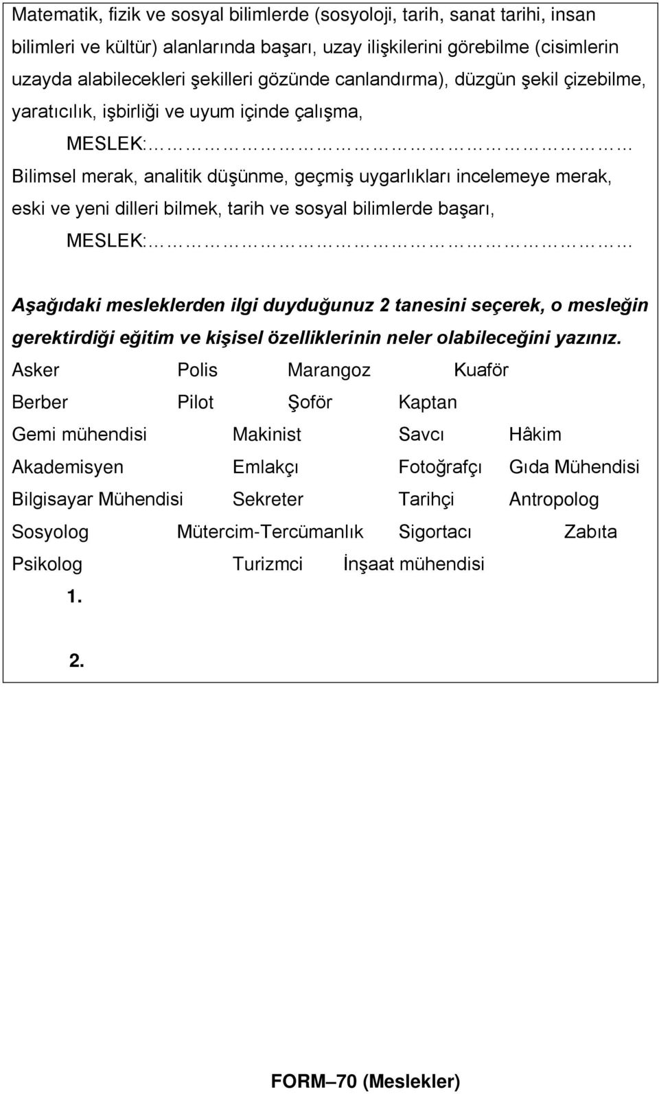 ve sosyal bilimlerde başarı, MESLEK: Aşağıdaki mesleklerden ilgi duyduğunuz 2 tanesini seçerek, o mesleğin gerektirdiği eğitim ve kişisel özelliklerinin neler olabileceğini yazınız.