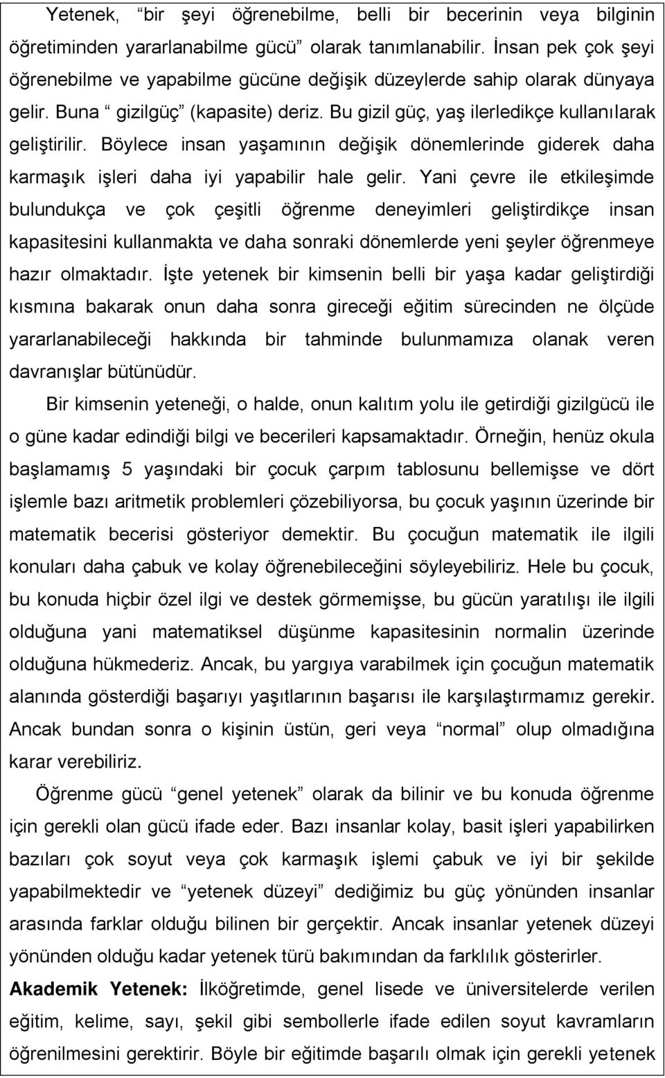 Böylece insan yaşamının değişik dönemlerinde giderek daha karmaşık işleri daha iyi yapabilir hale gelir.