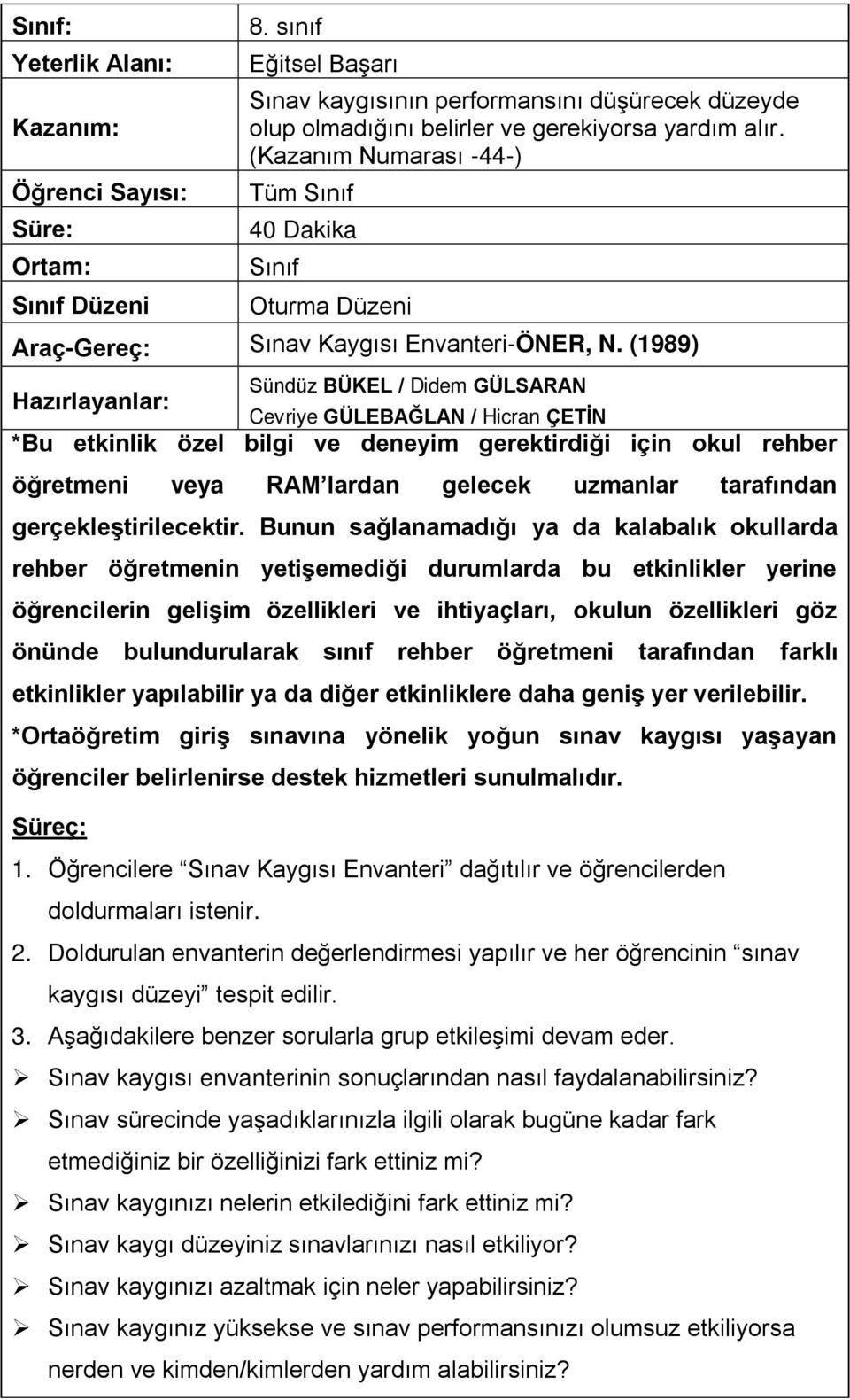 (1989) Sündüz BÜKEL / Didem GÜLSARAN Hazırlayanlar: Cevriye GÜLEBAĞLAN / Hicran ÇETİN *Bu etkinlik özel bilgi ve deneyim gerektirdiği için okul rehber öğretmeni veya RAM lardan gelecek uzmanlar