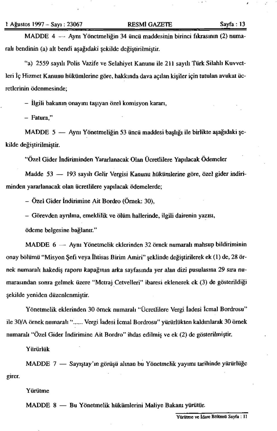 İlgili bakanın onayını taşıyan özel komisyon kararı, - Fatura," MADDE 5 Aynı Yönetmeliğin 53 üncü maddesi başlığı ile birlikte aşağıdaki şekilde değiştirilmiştir.