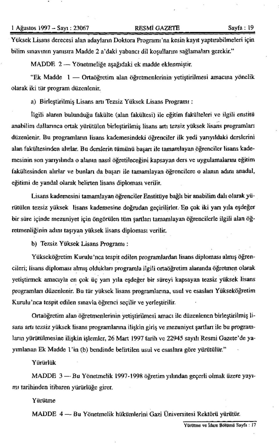 a) Birleştirilmiş Lisans artı Tezsiz Yüksek Lisans Programı: İlgili alanın bulunduğu fakülte (alan fakültesi) ile eğitim fakülteleri ve ilgili enstitü anabilim dallarınca ortak yürütülen