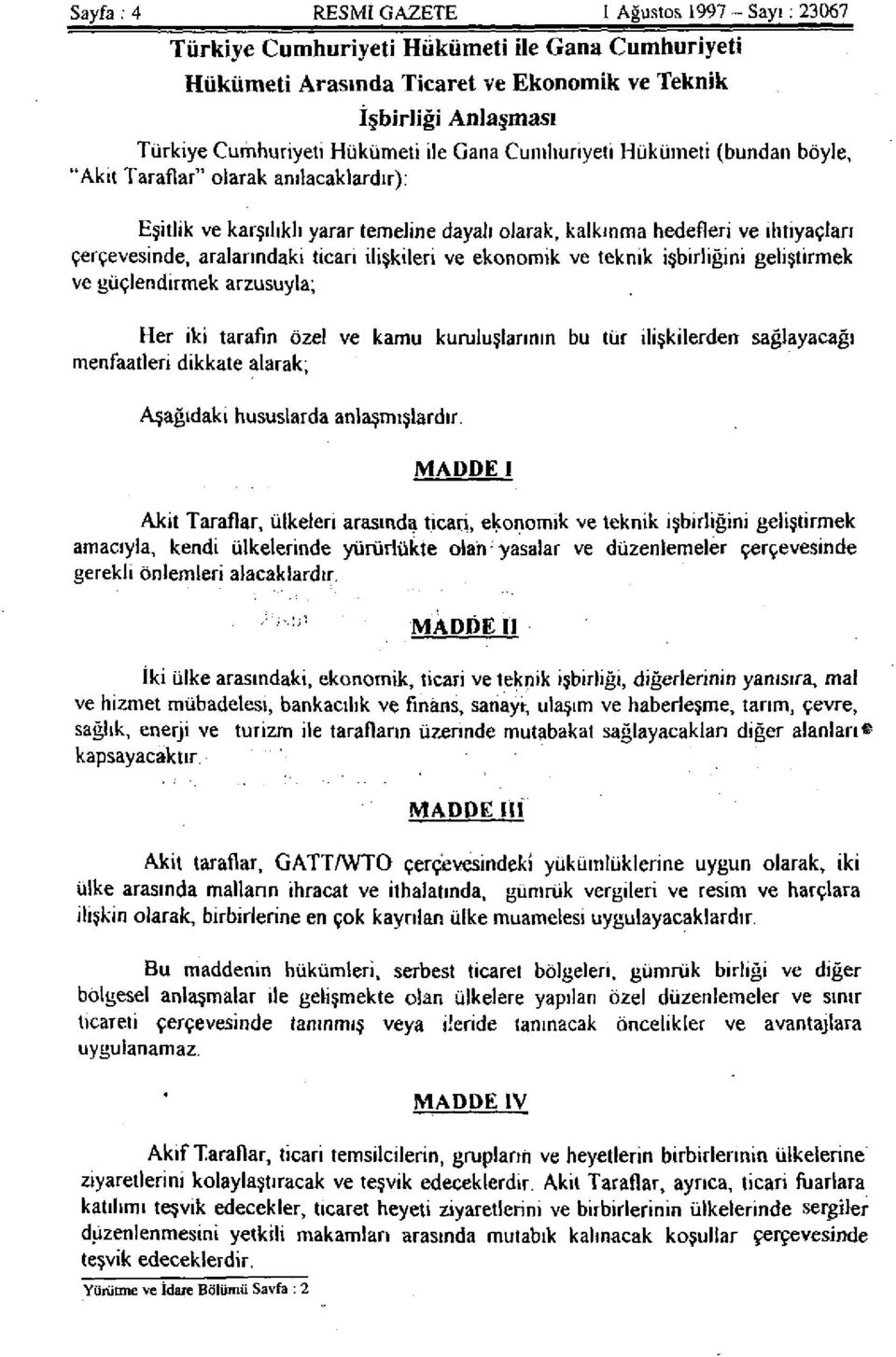 ticari ilişkileri ve ekonomik ve teknik işbirliğini geliştirmek ve güçlendirmek arzusuyla; Her iki tarafın özel ve kamu kuruluşlarının bu tür ilişkilerden sağlayacağı menfaatleri dikkate alarak;