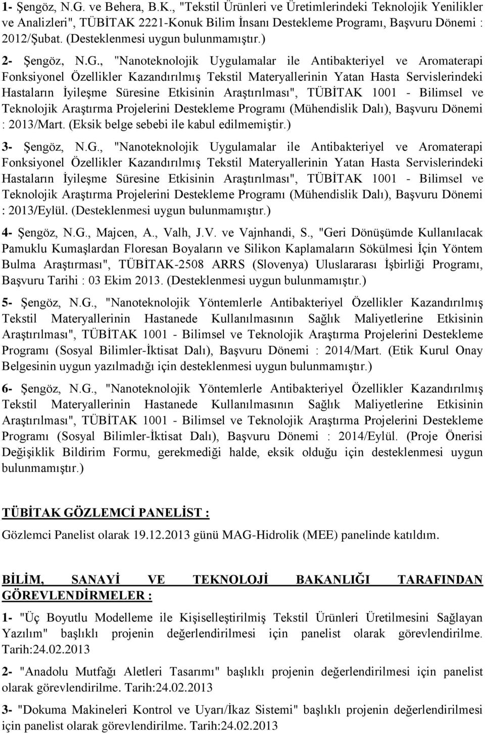 , "Nanoteknolojik Uygulamalar ile Antibakteriyel ve Aromaterapi Fonksiyonel Özellikler Kazandırılmış Tekstil Materyallerinin Yatan Hasta Servislerindeki Hastaların İyileşme Süresine Etkisinin