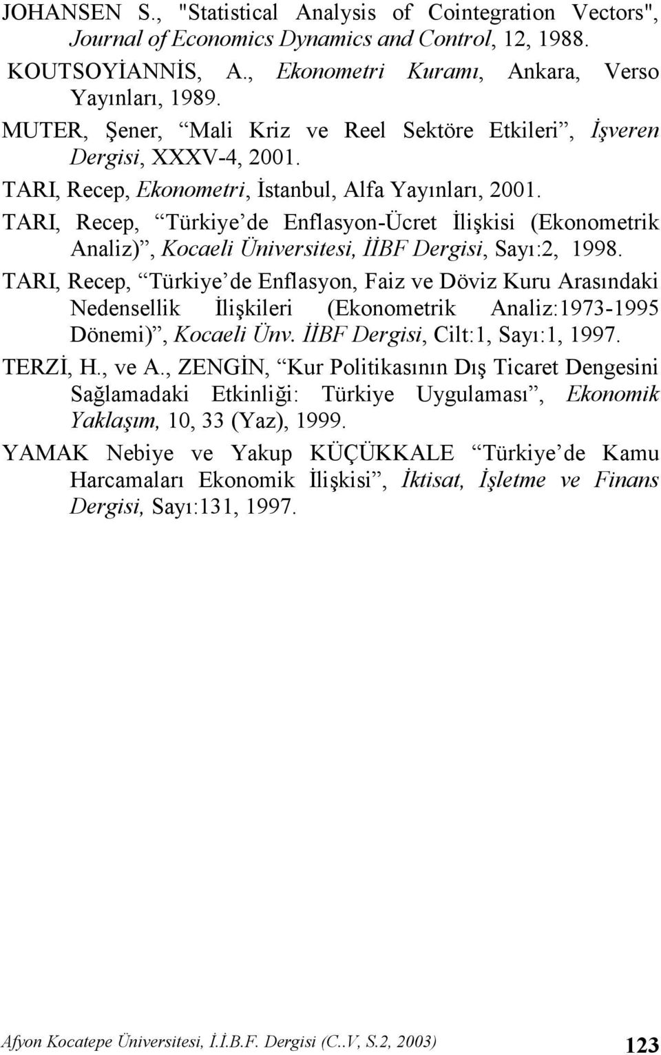 TARI, Recep, Türkiye de Enflasyon-Ücret 0likisi (Ekonometrik Analiz), Kocaeli Üniversitesi, BF Dergisi, Say:2, 1998.