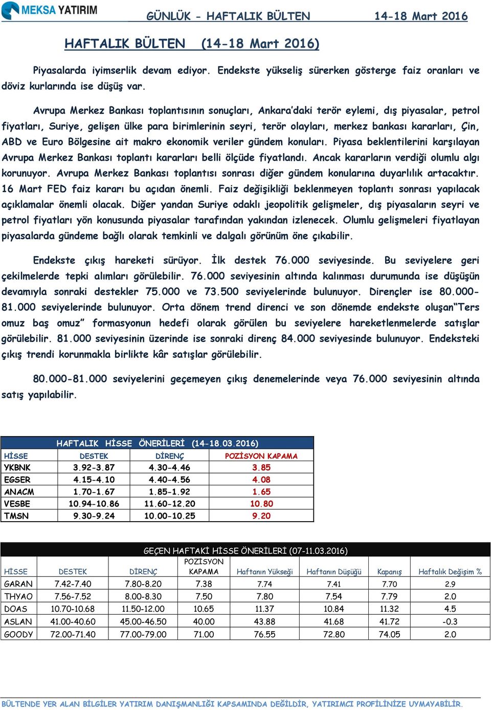 ABD ve Euro Bölgesine ait makro ekonomik veriler gündem konuları. Piyasa beklentilerini karşılayan Avrupa Merkez Bankası toplantı kararları belli ölçüde fiyatlandı.