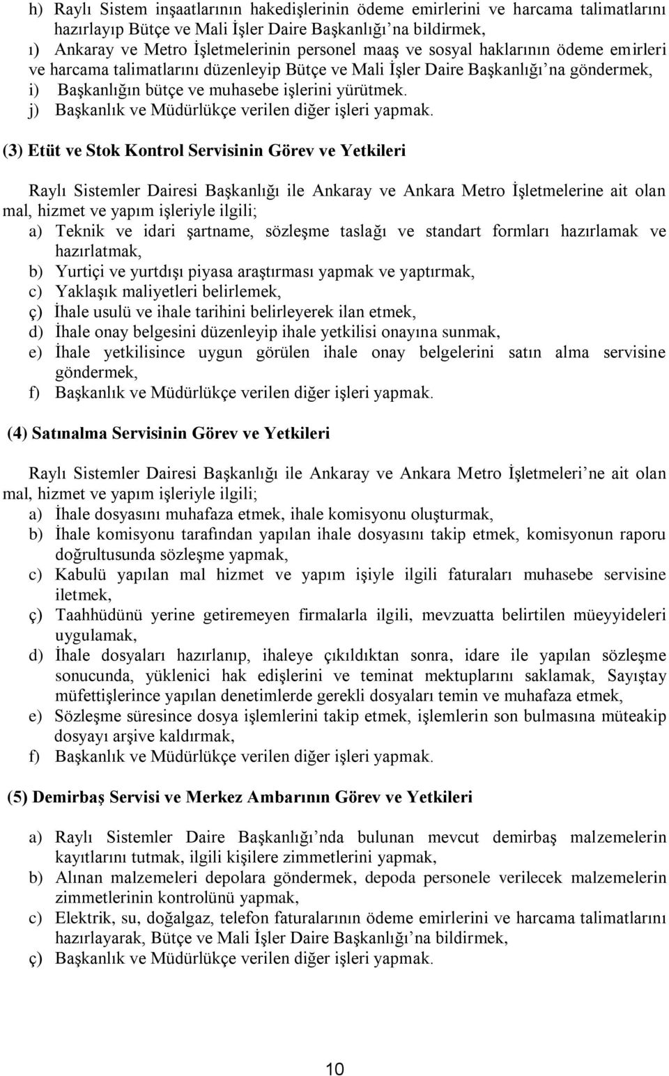 j) Başkanlık ve Müdürlükçe verilen diğer işleri yapmak.