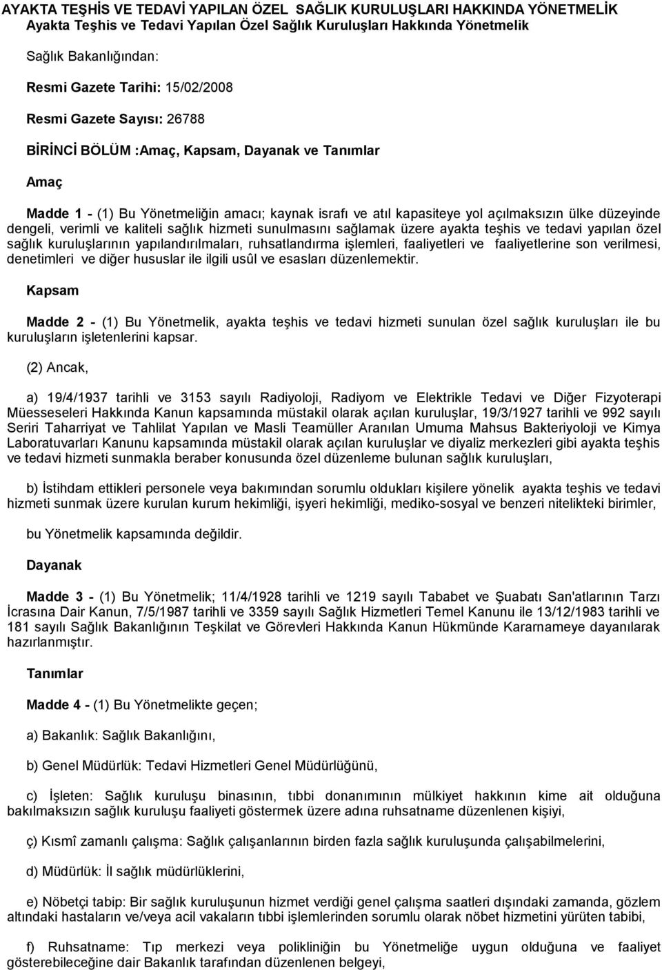 dengeli, verimli ve kaliteli sağlık hizmeti sunulmasını sağlamak üzere ayakta teşhis ve tedavi yapılan özel sağlık kuruluşlarının yapılandırılmaları, ruhsatlandırma işlemleri, faaliyetleri ve