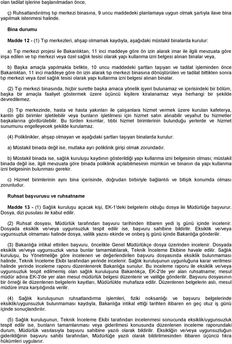 mevzuata göre inşa edilen ve tıp merkezi veya özel sağlık tesisi olarak yapı kullanma izni belgesi alınan binalar veya, b) Başka amaçla yapılmakla birlikte, 10 uncu maddedeki şartları taşıyan ve