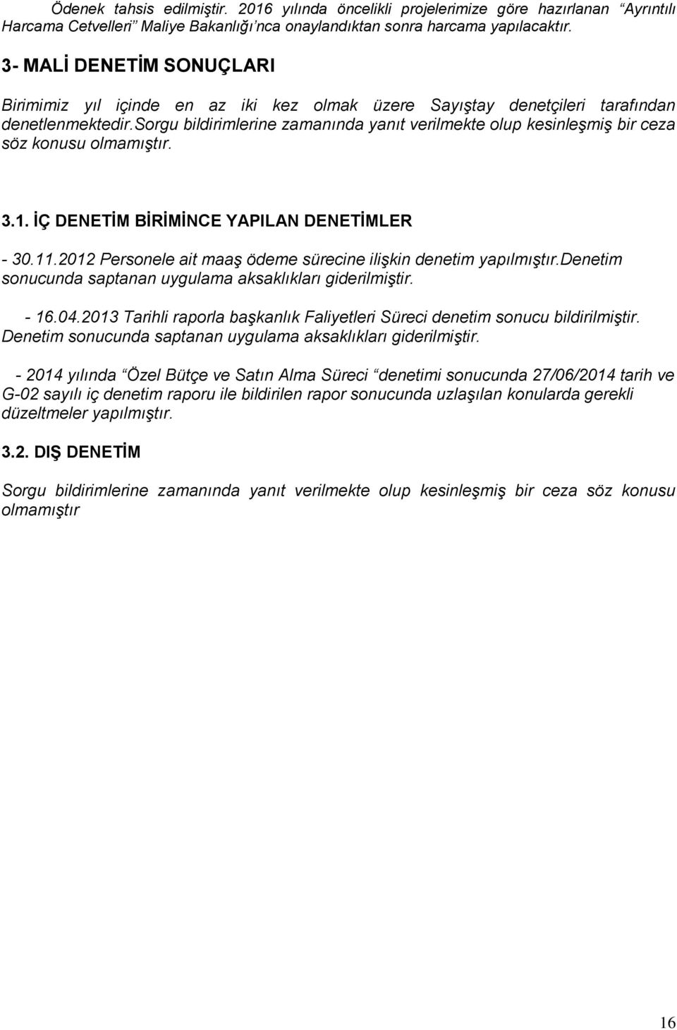 sorgu bildirimlerine zamanında yanıt verilmekte olup kesinleşmiş bir ceza söz konusu olmamıştır. 3.1. ĠÇ DENETĠM BĠRĠMĠNCE YAPILAN DENETĠMLER - 30.11.