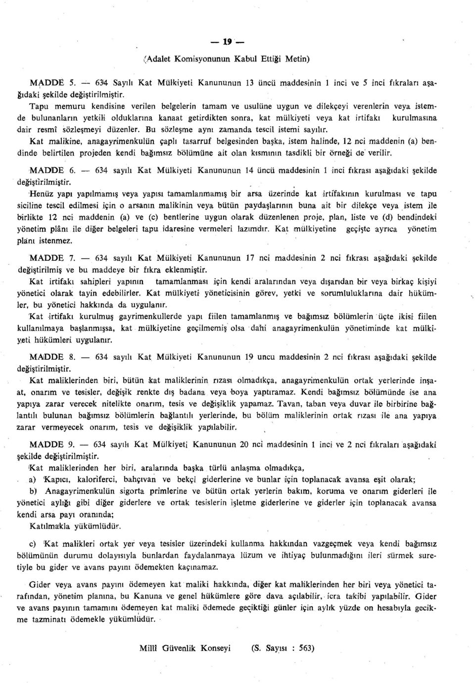 bulunanların yetkili olduklarına kanaat getirdikten sonra, kat mülkiyeti veya kat irtifakı kurulmasına dair resmî sözleşmeyi düzenler. Bu sözleşme aynı zamanda tescil istemi sayılır.