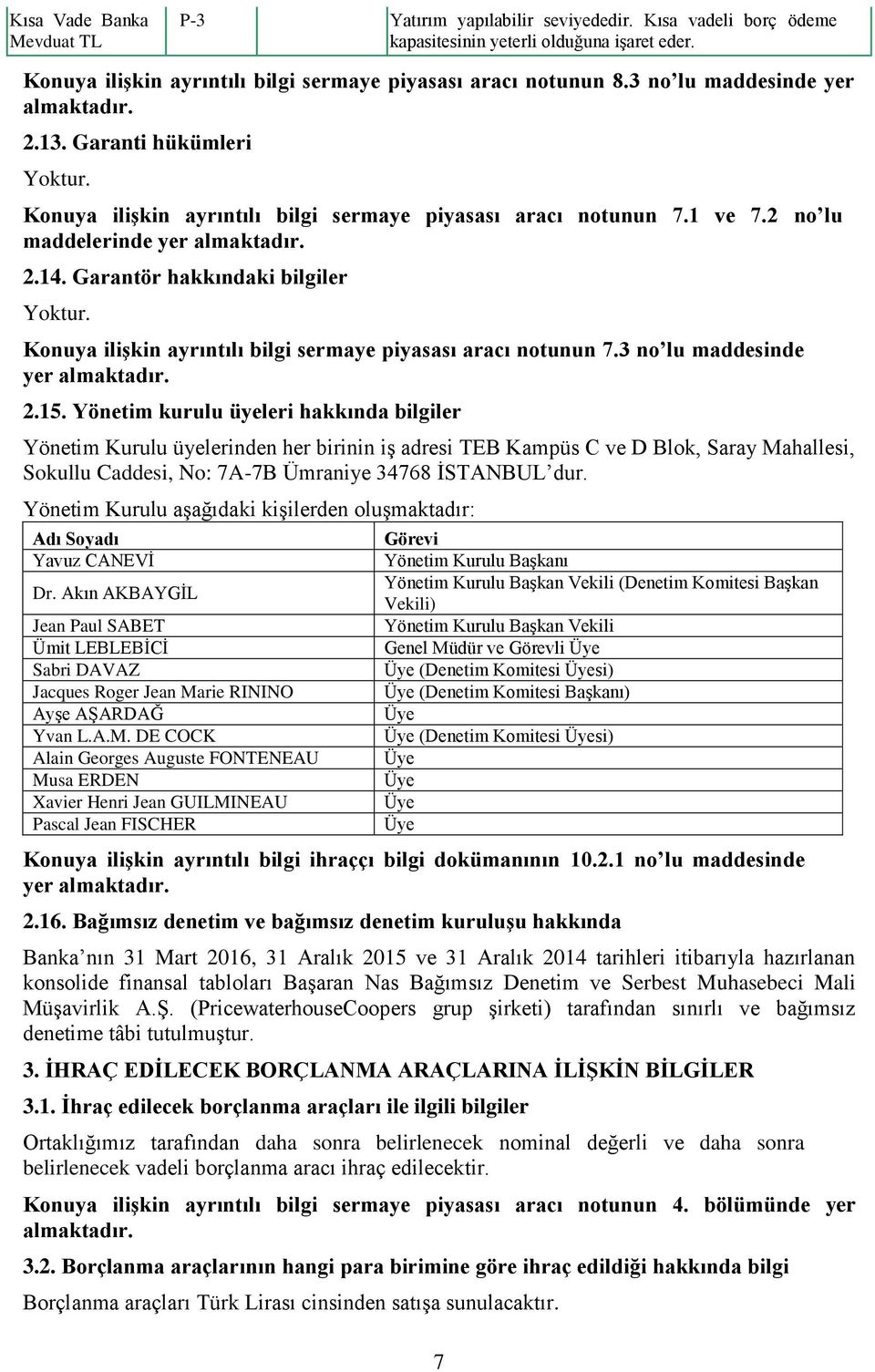 Konuya ilişkin ayrıntılı bilgi sermaye piyasası aracı notunun 7.3 no lu maddesinde yer 2.15.