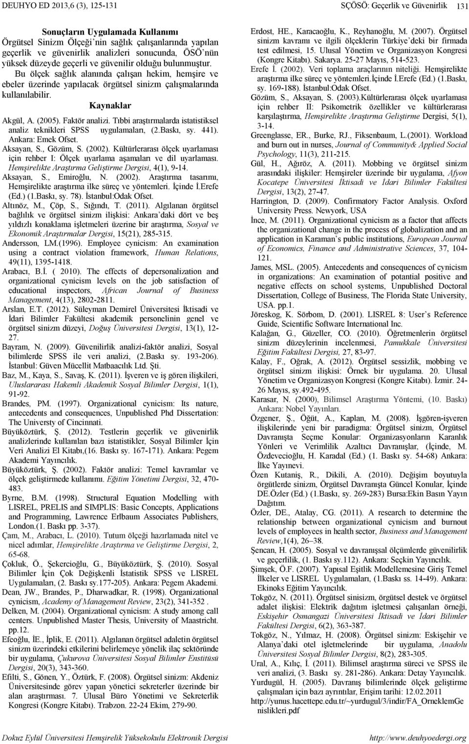 Tıbbi araştırmalarda istatistiksel analiz teknikleri SPSS uygulamaları, (2.Baskı, sy. 441). Ankara: Emek Ofset. Aksayan, S., Gözüm, S. (2002).