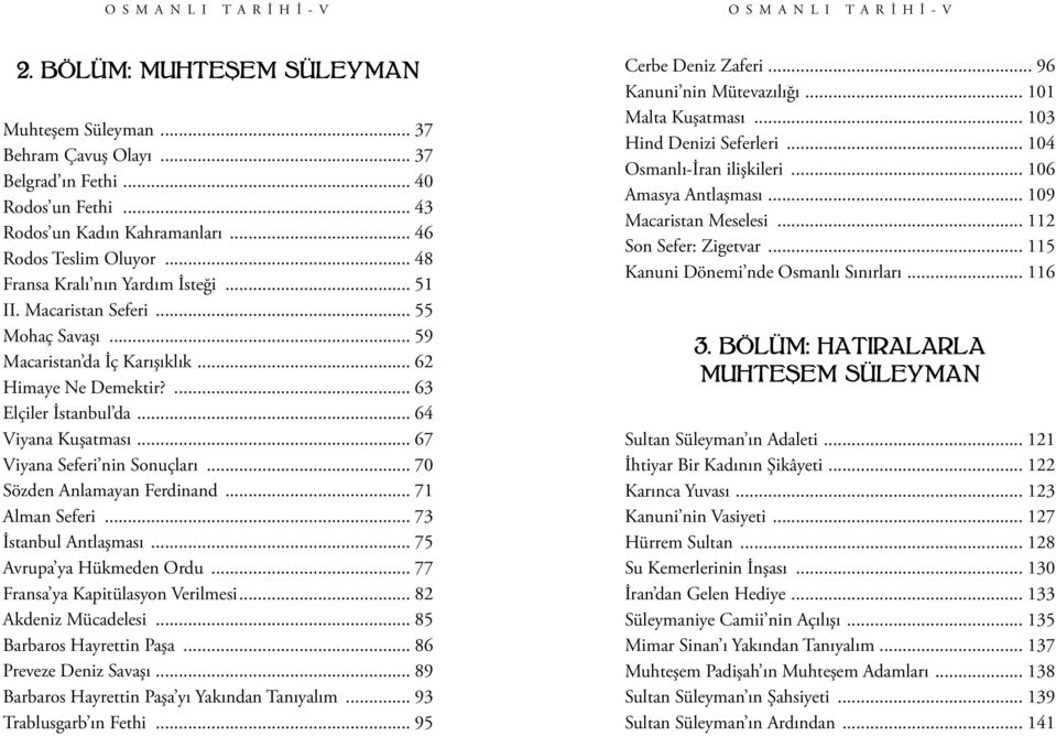 .. 64 Viyana Kuşatması... 67 Viyana Seferi nin Sonuçları... 70 Sözden Anlamayan Ferdinand... 71 Alman Seferi... 73 İstanbul Antlaşması... 75 Avrupa ya Hükmeden Ordu.