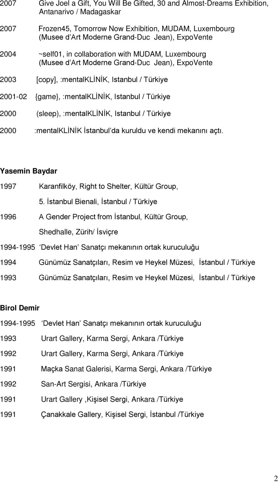 / Türkiye 2000 (sleep), :mentalklinik, Istanbul / Türkiye 2000 :mentalklinik İstanbul da kuruldu ve kendi mekanını açtı. Yasemin Baydar 1997 Karanfilköy, Right to Shelter, Kültür Group, 5.