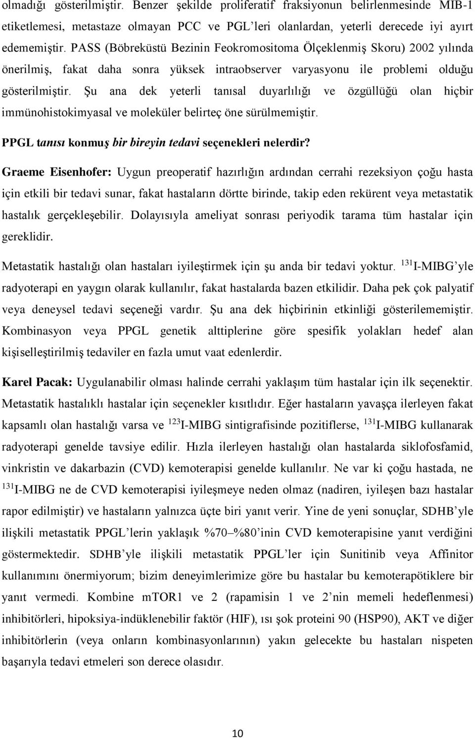 Şu ana dek yeterli tanısal duyarlılığı ve özgüllüğü olan hiçbir immünohistokimyasal ve moleküler belirteç öne sürülmemiştir. PPGL tanısı konmuş bir bireyin tedavi seçenekleri nelerdir?