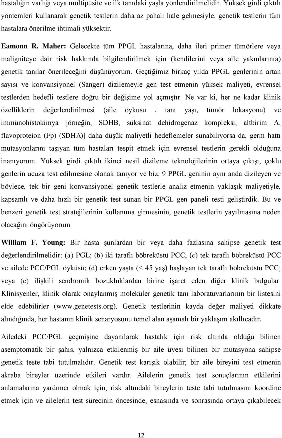 Maher: Gelecekte tüm PPGL hastalarına, daha ileri primer tümörlere veya maligniteye dair risk hakkında bilgilendirilmek için (kendilerini veya aile yakınlarınıa) genetik tanılar önerileceğini