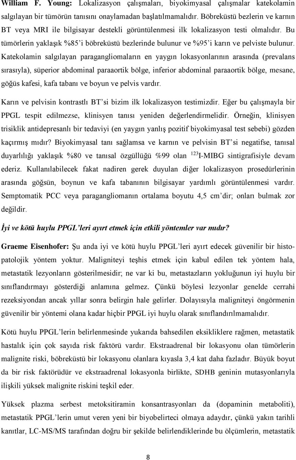 Bu tümörlerin yaklaşık %85 i böbreküstü bezlerinde bulunur ve %95 i karın ve pelviste bulunur.