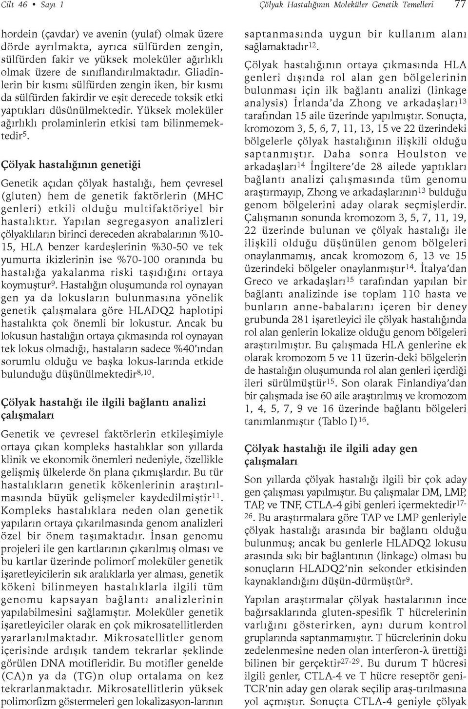 Yüksek moleküler aðýrlýklý prolaminlerin etkisi tam bilinmemektedir 5.