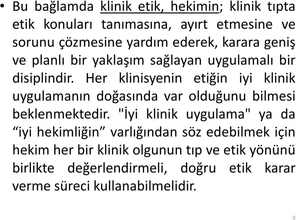 Her klinisyenin etiğin iyi klinik uygulamanın doğasında var olduğunu bilmesi beklenmektedir.