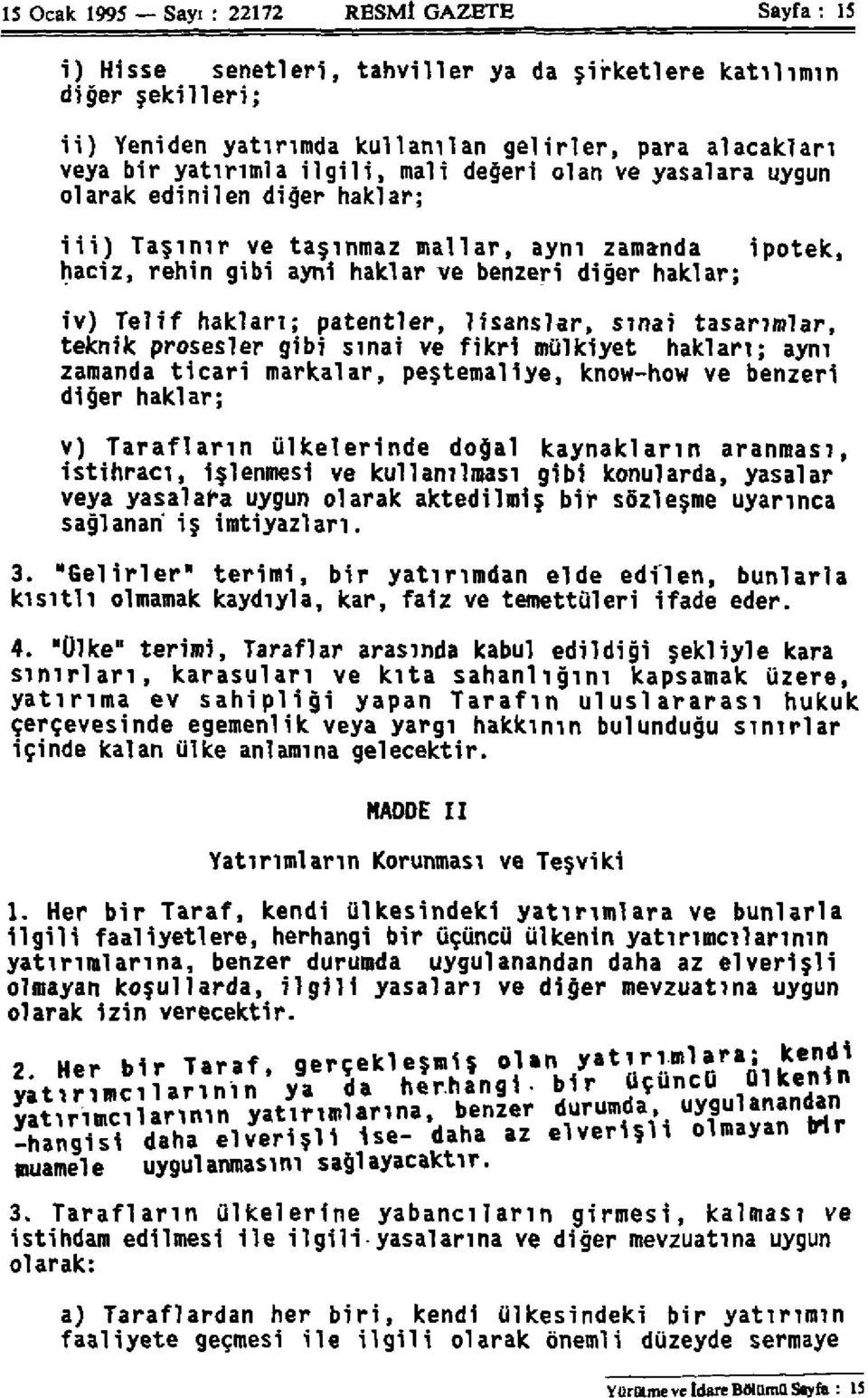 Telif hakları; patentler, lisanslar, sınai tasarımlar, teknik prosesler gibi sınai ve fikri mülkiyet hakları; aynı zamanda ticari markalar, peştemaliye, know-how ve benzeri diğer haklar; v)