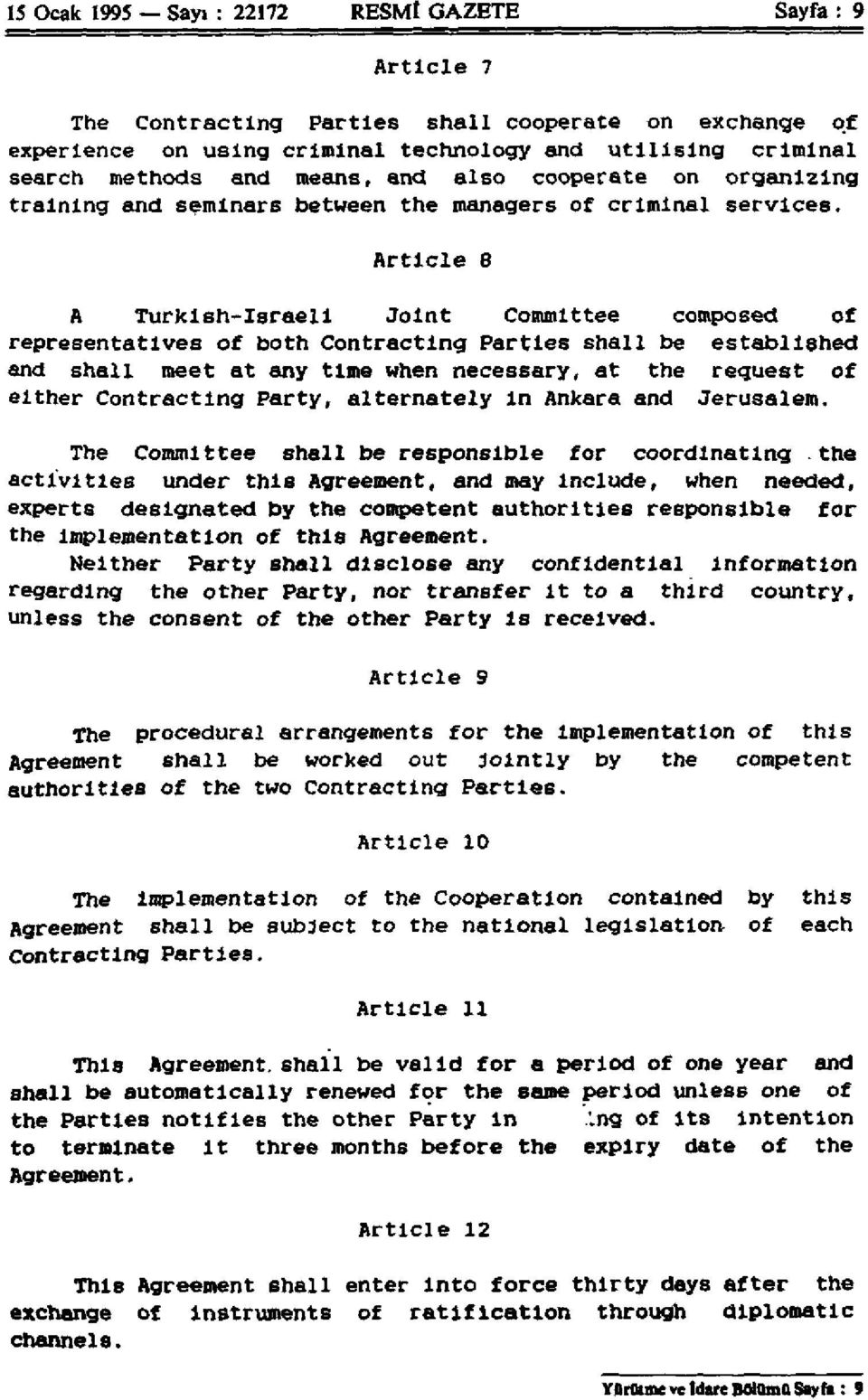 Article 8 A Turkish-Israeli Joint Committee composed of representatives of both Contracting Parties shall be established and shall meet at any time when necessary, at the request of either