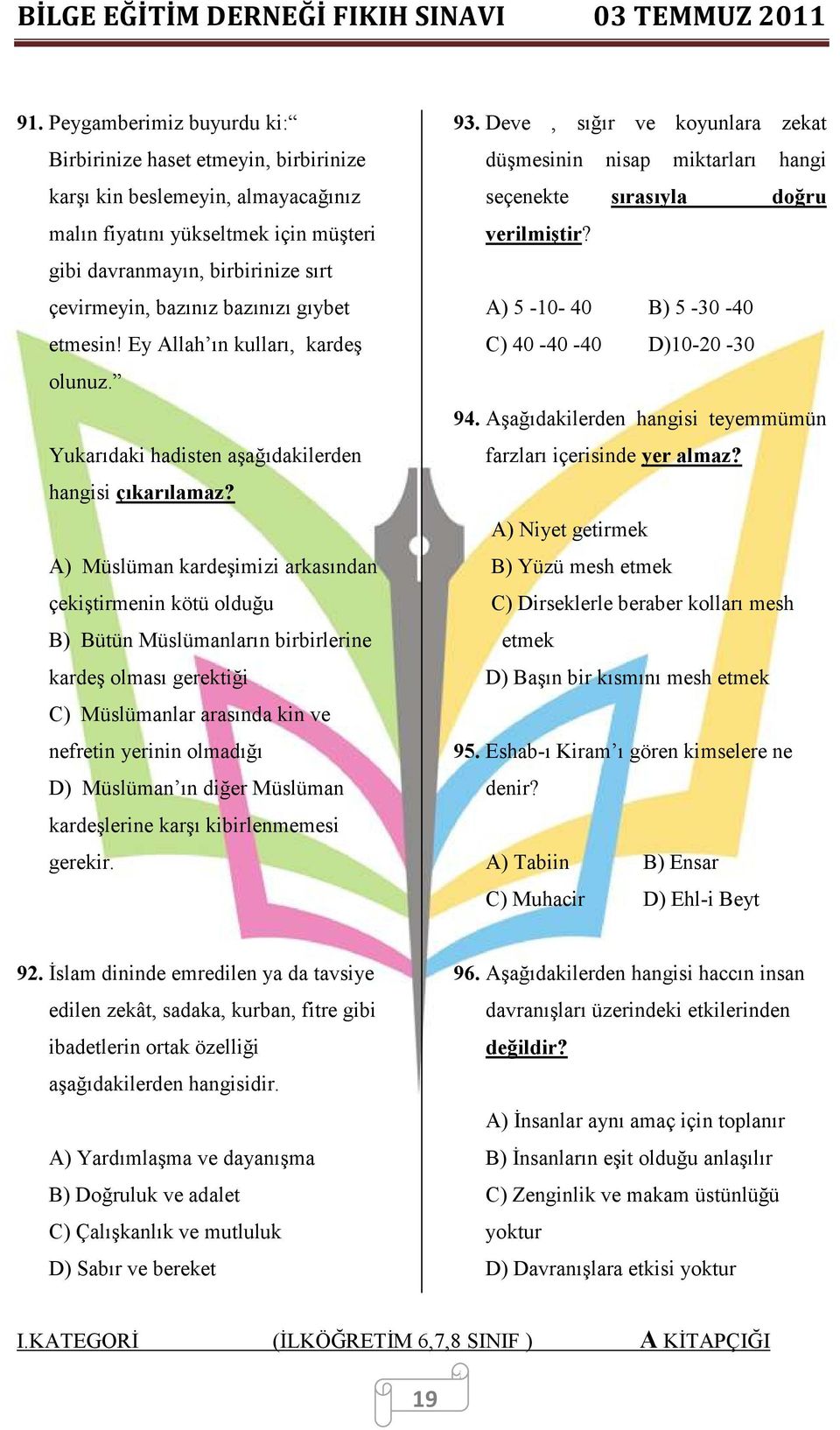 A) Müslüman kardeşimizi arkasından çekiştirmenin kötü olduğu B) Bütün Müslümanların birbirlerine kardeş olması gerektiği C) Müslümanlar arasında kin ve nefretin yerinin olmadığı D) Müslüman ın diğer