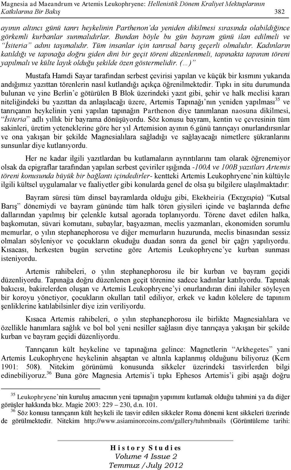 Kadınların katıldığı ve tapınağa doğru giden dini bir geçit töreni düzenlenmeli, tapınakta tapınım töreni yapılmalı ve külte layık olduğu şekilde özen göstermelidir.