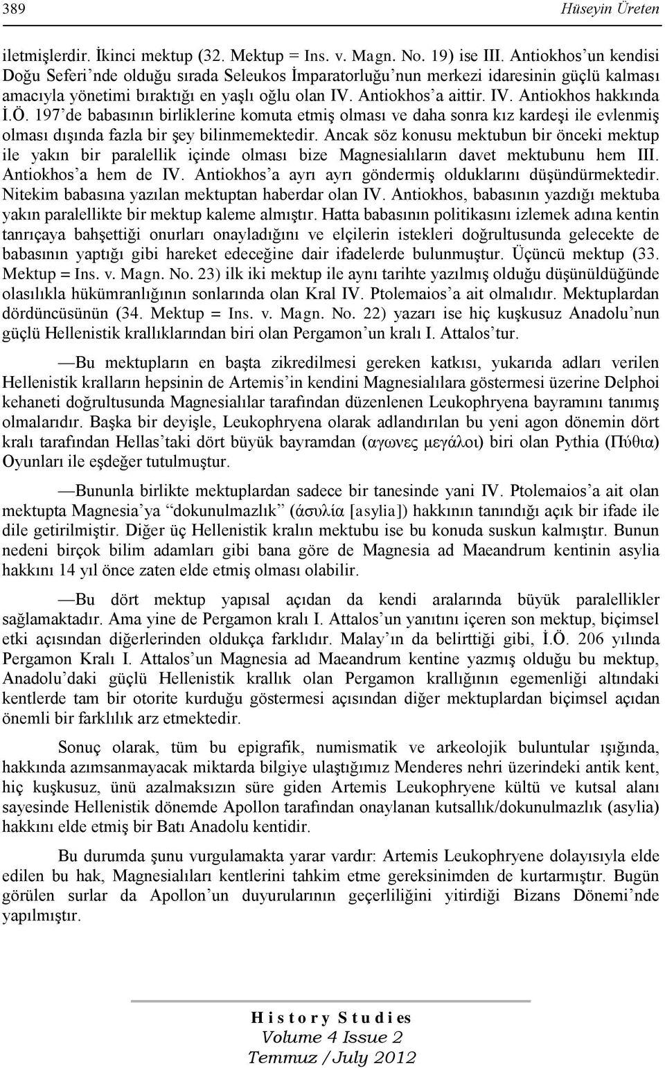 Ö. 197 de babasının birliklerine komuta etmiģ olması ve daha sonra kız kardeģi ile evlenmiģ olması dıģında fazla bir Ģey bilinmemektedir.