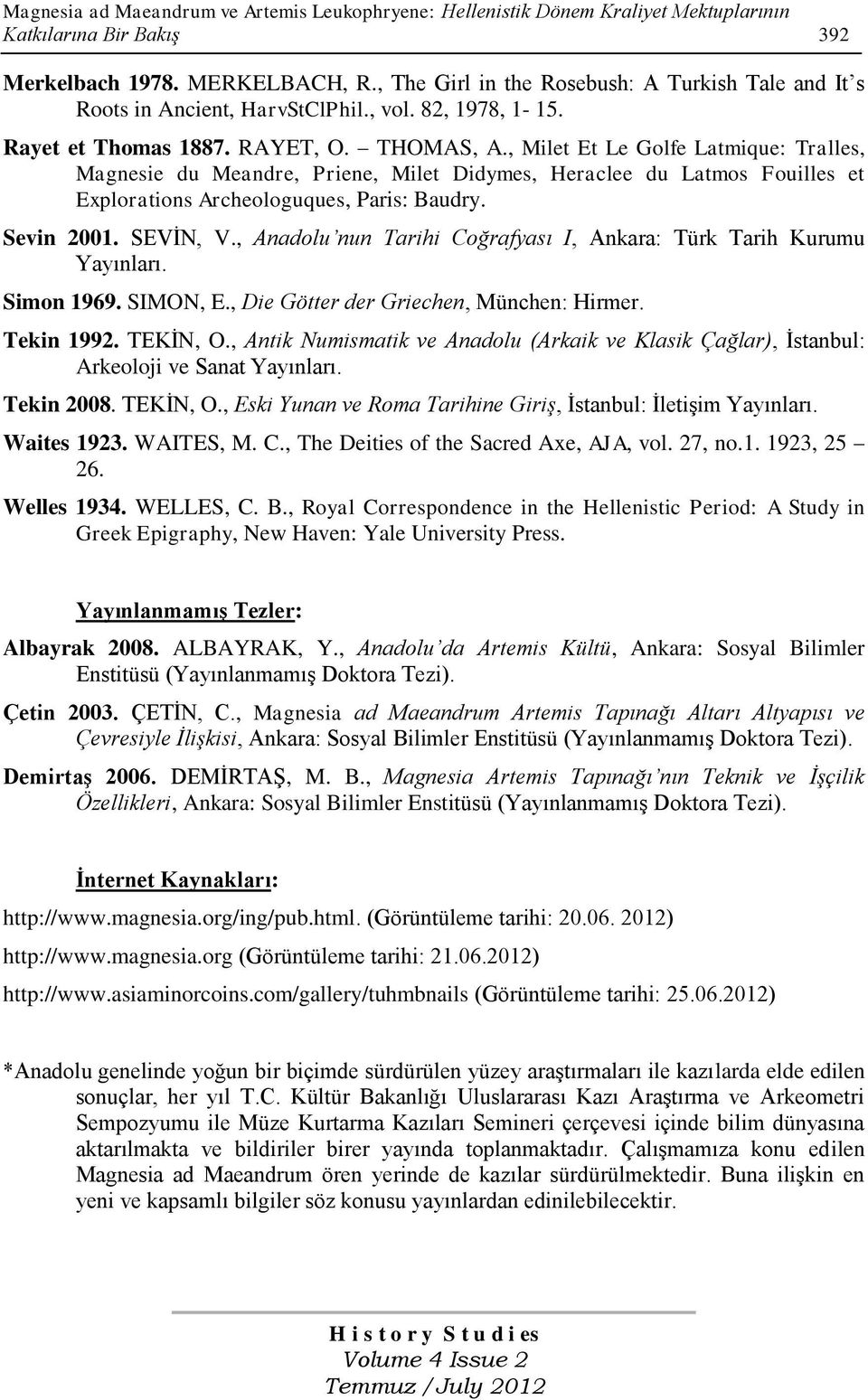 , Milet Et Le Golfe Latmique: Tralles, Magnesie du Meandre, Priene, Milet Didymes, Heraclee du Latmos Fouilles et Explorations Archeologuques, Paris: Baudry. Sevin 2001. SEVĠN, V.