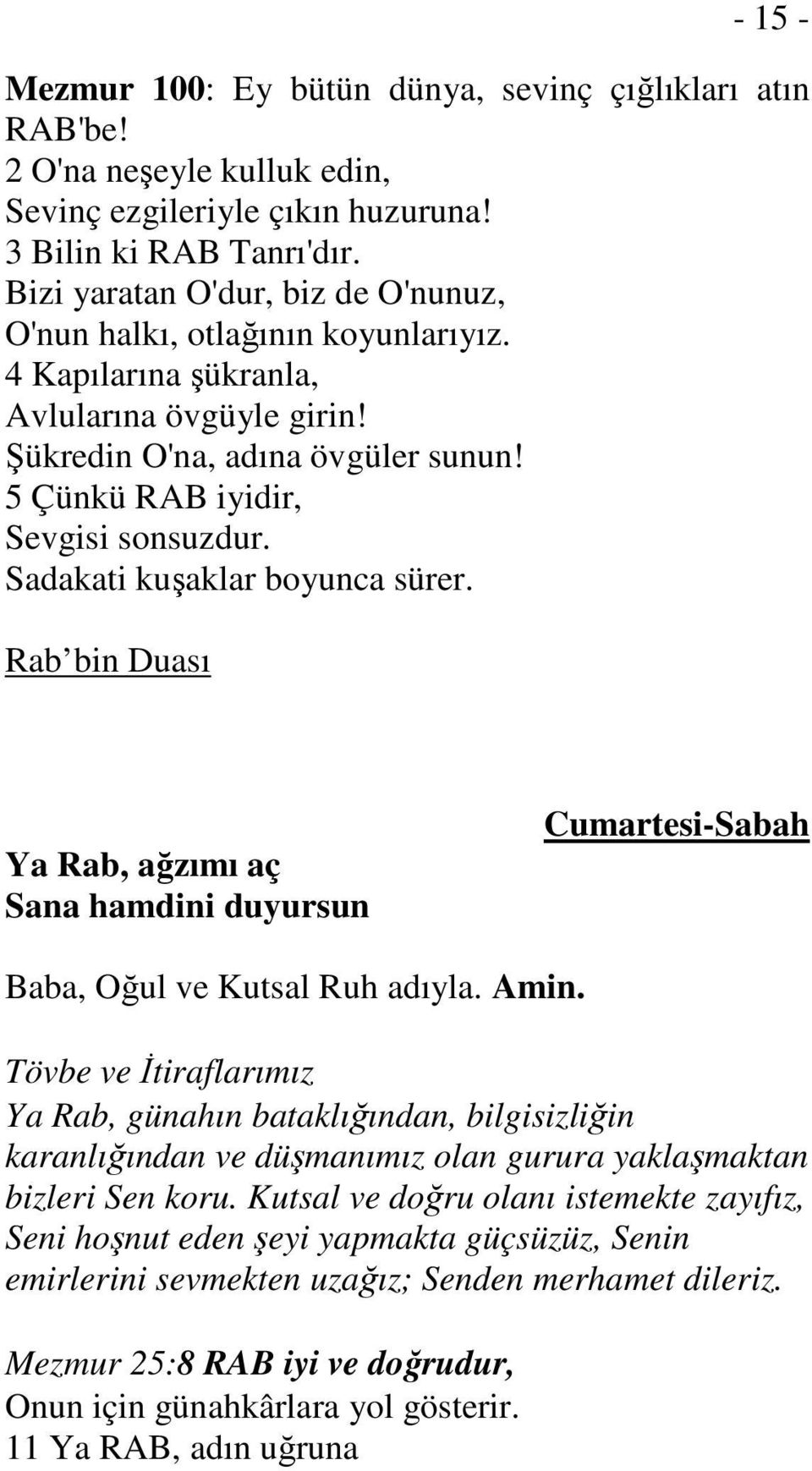 Sadakati kuşaklar boyunca sürer. Rab bin Duası Ya Rab, ağzımı aç Sana hamdini duyursun Cumartesi-Sabah Baba, Oğul ve Kutsal Ruh adıyla. Amin.