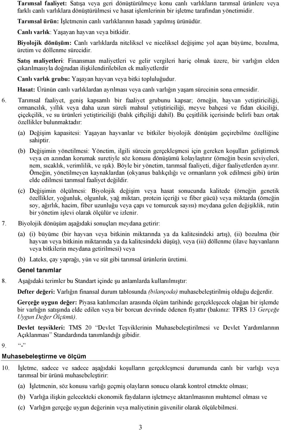 Biyolojik dönüşüm: Canlı varlıklarda niteliksel ve niceliksel değişime yol açan büyüme, bozulma, üretim ve döllenme sürecidir.