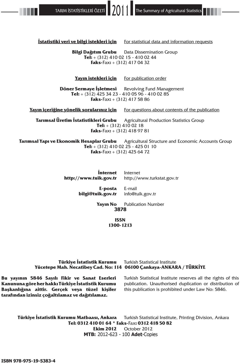 85 Faks-Fax: + (312) 417 58 86 Yayın içeriğine yönelik sorularınız için For questions about contents of the publication Tarımsal Üretim İstatistikleri Grubu Agricultural Production Statistics Group