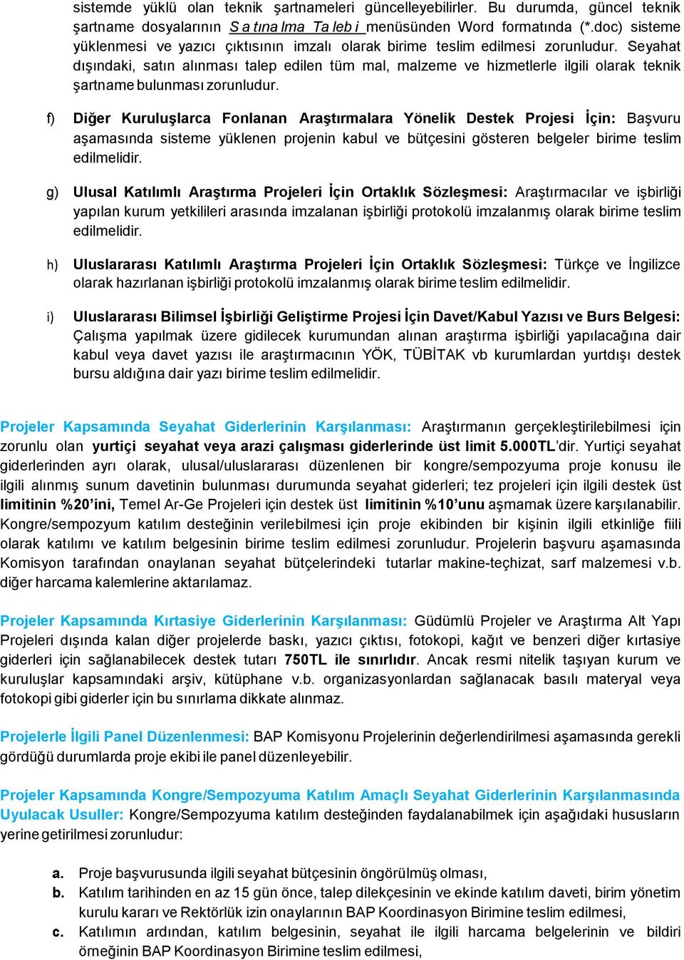 Seyahat dışındaki, satın alınması talep edilen tüm mal, malzeme ve hizmetlerle ilgili olarak teknik şartname bulunması zorunludur.