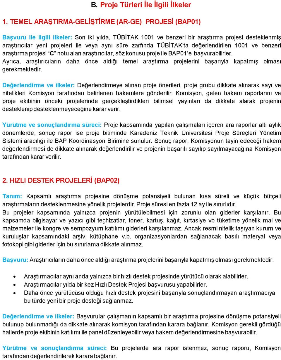 süre zarfında TÜBİTAK ta değerlendirilen 1001 ve benzeri araştırma projesi C notu alan araştırıcılar, söz konusu proje ile BAP01 e başvurabilirler.