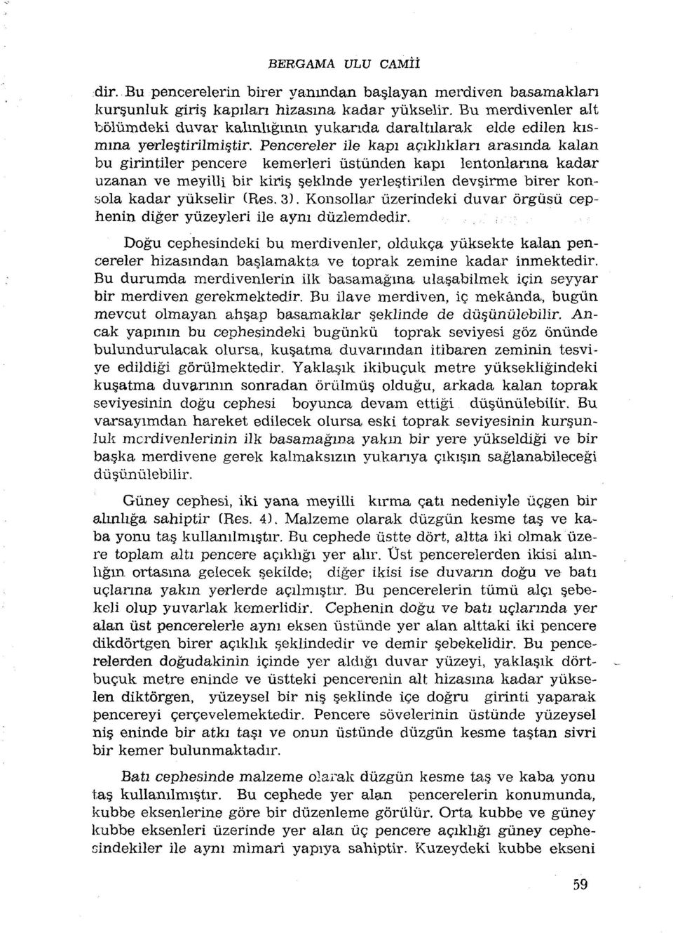 Pencereler ile kapi açikliklan arasmda kalan bu girintiler pencere kemerleri ûstûnden kapi lentonlanna kadar uzanan ve meyilli bir kiris.