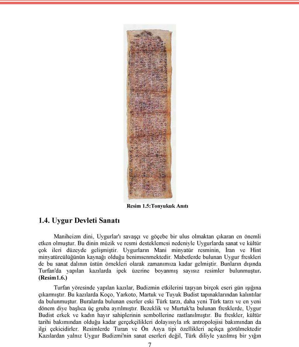 Uygurların Mani minyatür resminin, İran ve Hint minyatürcülüğünün kaynağı olduğu benimsenmektedir.