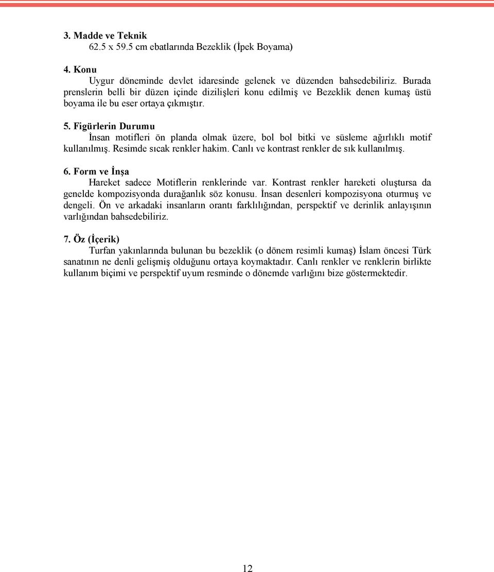 Figürlerin Durumu İnsan motifleri ön planda olmak üzere, bol bol bitki ve süsleme ağırlıklı motif kullanılmış. Resimde sıcak renkler hakim. Canlı ve kontrast renkler de sık kullanılmış. 6.