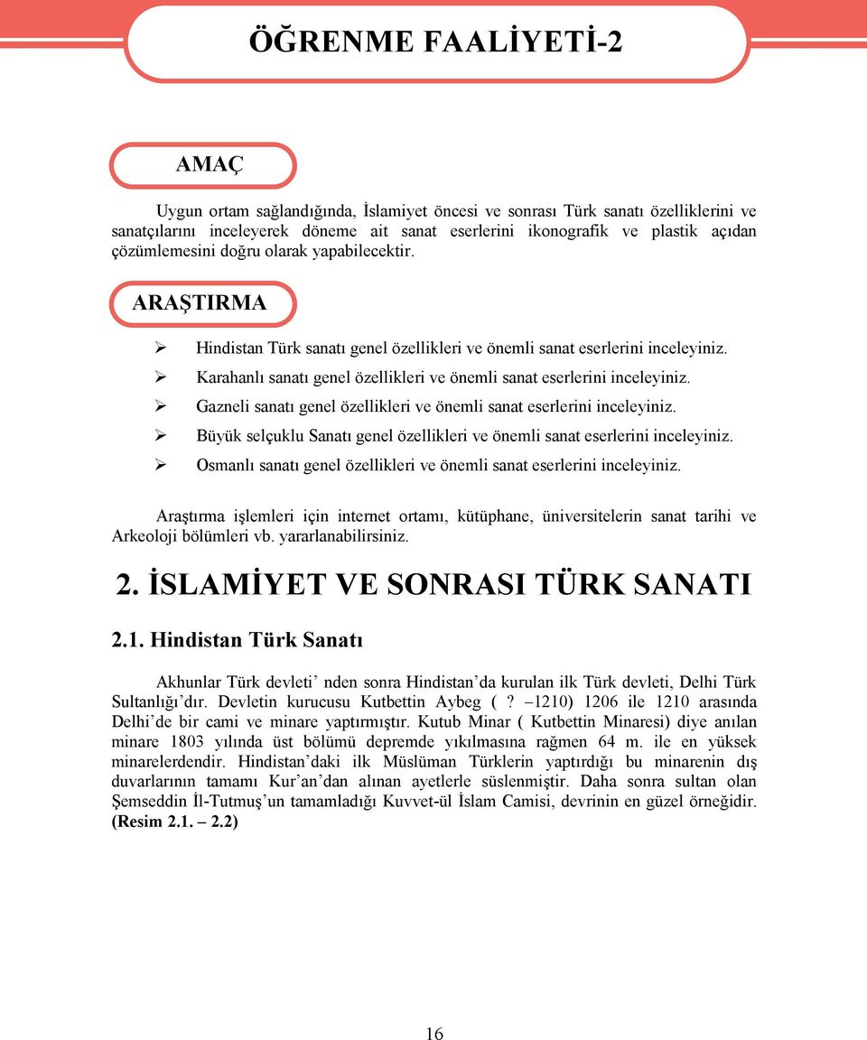 Karahanlı sanatı genel özellikleri ve önemli sanat eserlerini inceleyiniz. Gazneli sanatı genel özellikleri ve önemli sanat eserlerini inceleyiniz.