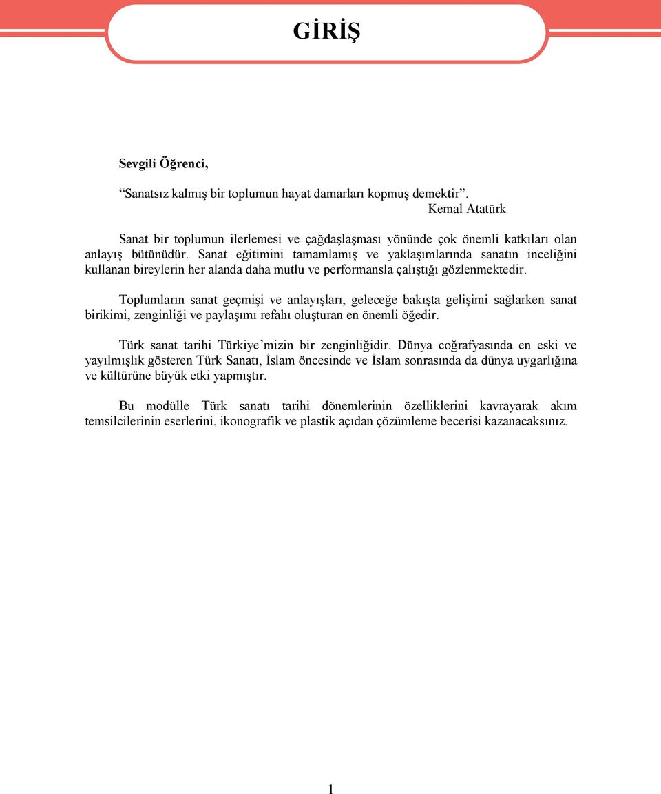 Sanat eğitimini tamamlamış ve yaklaşımlarında sanatın inceliğini kullanan bireylerin her alanda daha mutlu ve performansla çalıştığı gözlenmektedir.