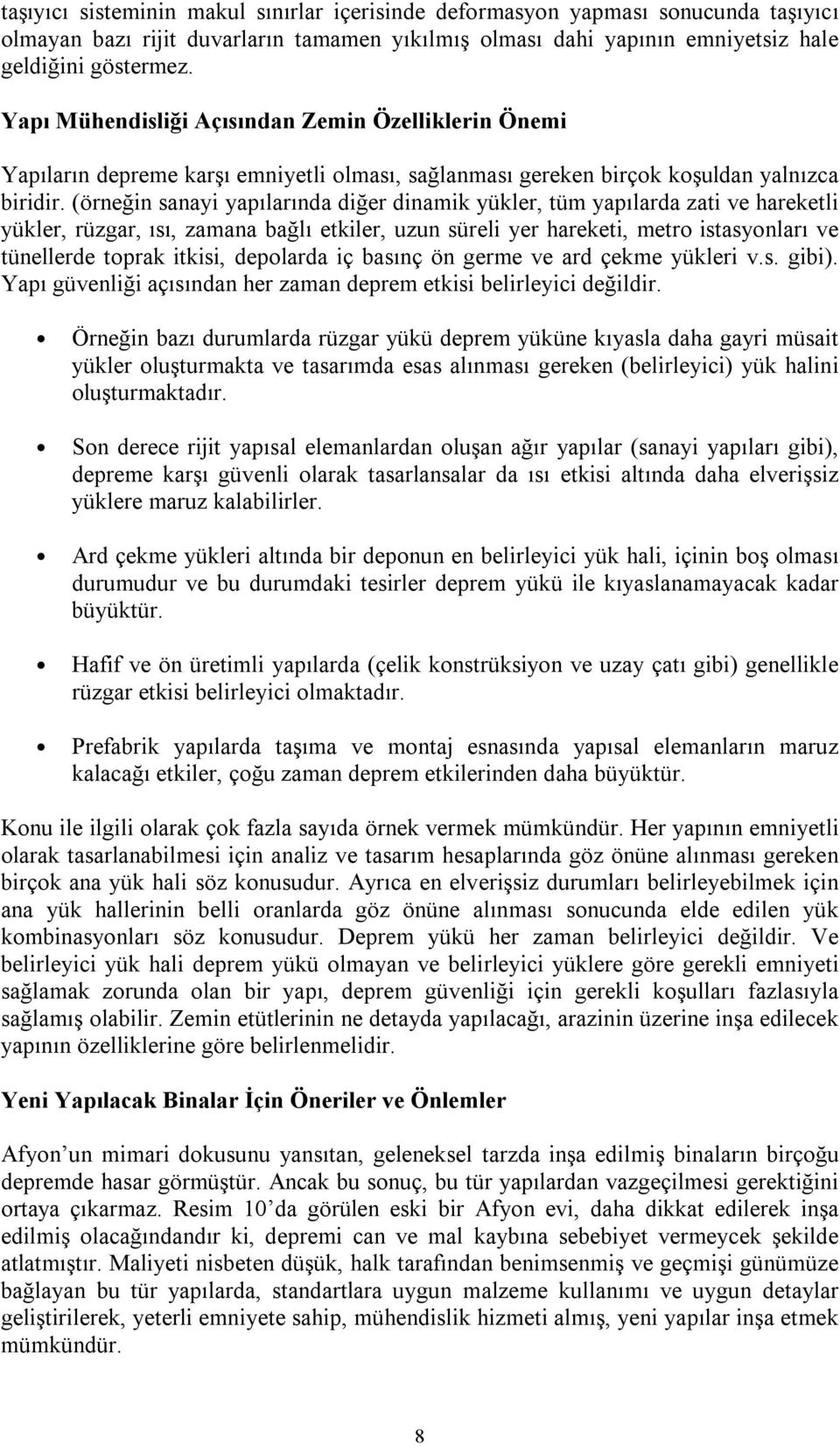 (örneğin sanayi yapılarında diğer dinamik yükler, tüm yapılarda zati ve hareketli yükler, rüzgar, ısı, zamana bağlı etkiler, uzun süreli yer hareketi, metro istasyonları ve tünellerde toprak itkisi,