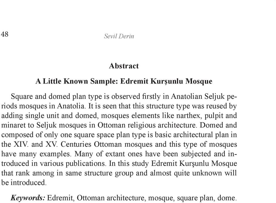 Domed and composed of only one square space plan type is basic architectural plan in the XIV. and XV. Centuries Ottoman mosques and this type of mosques have many examples.