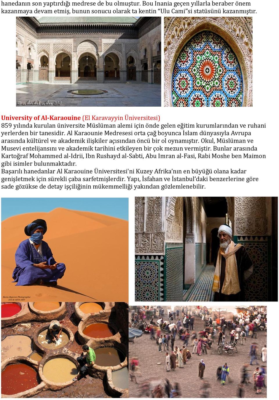 Al Karaounie Medresesi orta çağ boyunca İslam dünyasıyla Avrupa arasında kültürel ve akademik ilişkiler açısından öncü bir ol oynamıştır.
