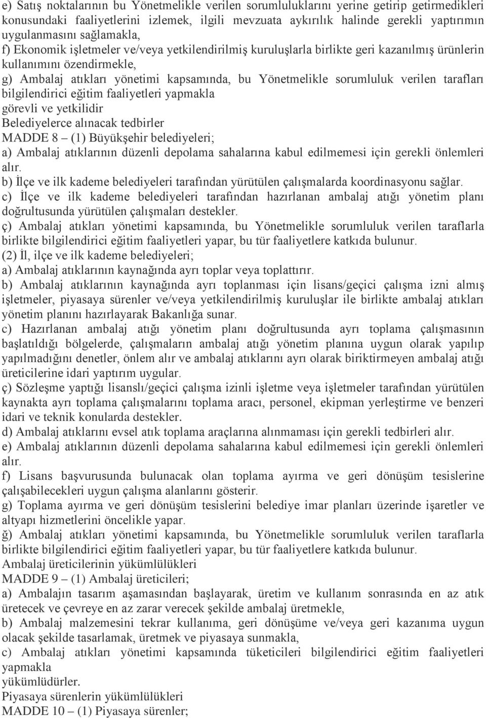 sorumluluk verilen tarafları bilgilendirici eğitim faaliyetleri yapmakla görevli ve yetkilidir Belediyelerce alınacak tedbirler MADDE 8 (1) Büyükşehir belediyeleri; a) Ambalaj atıklarının düzenli