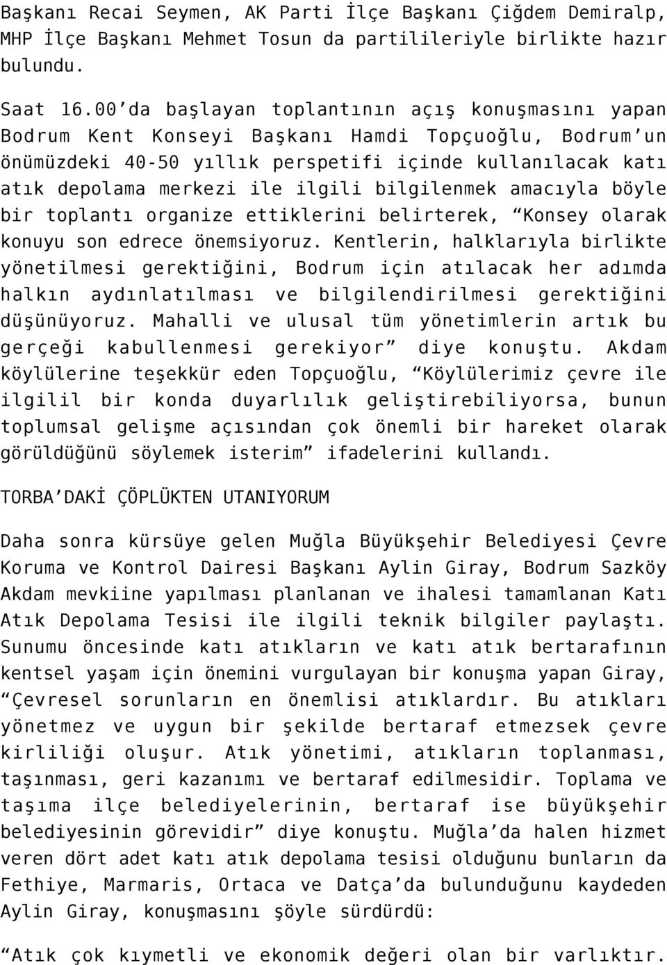 bilgilenmek amacıyla böyle bir toplantı organize ettiklerini belirterek, Konsey olarak konuyu son edrece önemsiyoruz.